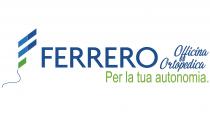 FERRERO OFFICINA ORTOPEDICA PER LA TUA AUTONOMIA: Il marchio presenta un elemento denominativo costituito dalla scritta FERRERO OFFICINA ORTOPEDICA PER