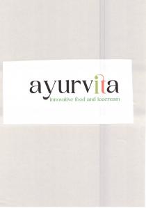 IL MARCHIO CONSISTE NELLA SCRITTA AYURVITA INNOVATIVE FOOD AND ICECREAM RAPPRESENTATO COME DA ALLEGATO. LE PAROLE INNOVATIVE FOOD AND ICECREAM