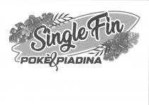 SINGLE FIN POKE PIADINA: Il marchio presenta un elemento denominativo costituito dalla scritta SINGLE FIN POKE PIADINA realizzata