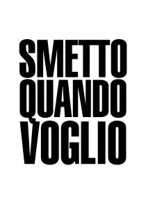 SMETTO QUANDO VOGLIO