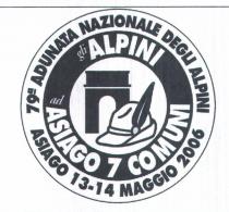 79a ADUNATA NAZIONALE DEGLI ALPINI ASIAGO 13-14 MAGGIO 2006. GLI ALPINI AD ASIAGO 7 COMUNI. Marchio rotondo composto da tre cerchi concentrici contenenti: cerchio esterno: la scritta 79a ADUNATA NAZIONALE DEGLI ALPINI ASIAGO 13-14 MAGGIO 2006 ; cerchio mediano: la scritta GLI ALPINI ASIAGO 7 COMUNI ; cerchio interno: disegno stilizzato di un portale con arco e di un cappello da alpino. 79a ADUNATA NAZIONALE DEGLI ALPINI ASIAGO