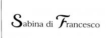 SABINA DI FRANCESCO FIGURATIVO IL MARCHIO CONSISTE IN UN IMPRONTA COSTITUITA DALLA DICITURA SABINA DI FRANCESCO IN CARATTERI DI FANTASIA. SABINA DI FRANCESCO FIGURATIVO MARCHIO CONSISTE IN UN IMPRONTA COSTITUITA DALLA DICITURA SABINA DI FRANCESCO IN CARATTERI DI FANTASIA. SABINA DI FRANCESCO FIGURATIVO IL MARCHIO CONSISTE IN UN IMPRONTA COSTITUITA DALLA DICITURA SABINA DI FRANCESCO IN CARATTERI DI FANTASIA.