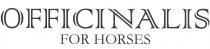 IL MARCHIO CONSISTE NELLE PAROLE OFFICINALIS FOR HORSES RIPRODOTTE CON CARATTERI DI STAMPA MAIUSCOLI. LA PRIMA PAROLA CON LETTERE PIU MARCHIO CONSISTE NELLE PAROLE OFFICINALIS FOR HORSES RIPRODOTTE CON CARATTERI DI STAMPA MAIUSCOLI. LA PRIMA PAROLA CON LETTERE PIU GRANDI DELLE ALTRE DUE E CON CARATTERI FORMATI DA LINEE SDOPPIATE E PARALLELE. IL MARCHIO CONSISTE NELLE PAROLE OFFICINALIS FOR HORSES RIPRODOTTE CON CARATTERI DI STAMPA MAIUSCOLI. LA PRIMA PAROLA CON LETTERE PIU