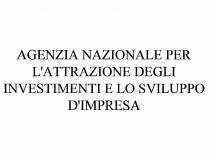 IL MARCHIO E COSTITUITO DALLA SCRITTA AGENZIA NAZIONALE PER L ATTRAZIONE DEGLI INVESTIMENTI E LO SVILUPPO D IMPRESA MARCHIO VERBALE MARCHIO E COSTITUITO DALLA SCRITTA AGENZIA NAZIONALE PER L ATTRAZIONE DEGLI INVESTIMENTI E LO SVILUPPO D IMPRESA MARCHIO VERBALE IL MARCHIO E COSTITUITO DALLA SCRITTA AGENZIA NAZIONALE PER L ATTRAZIONE DEGLI INVESTIMENTI E LO SVILUPPO D IMPRESA MARCHIO VERBALE