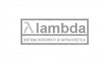 LETTERA DELL ALFABETO GRECO LAMBDA SEGUITA DALLA DECODIFICA DELLA STESSA IN LINGUA ITALIANA, SCRITTA IN CORSIVO STAMPA MINUSCOLO. SOTTO SEGUE LA LETTERA DELL ALFABETO GRECO LAMBDA SEGUITA DALLA DECODIFICA DELLA STESSA IN LINGUA ITALIANA, SCRITTA IN CORSIVO STAMPA MINUSCOLO. SOTTO SEGUE LA DICITURA SISTEMI INTEGRATI DI IMPIANTISTICA IN STAMPATELLO MAIUSCOLO. LETTERA DELL ALFABETO GRECO LAMBDA SEGUITA DALLA DECODIFICA DELLA STESSA IN LINGUA ITALIANA, SCRITTA IN CORSIVO STAMPA MINUSCOLO. SOTTO SEGUE LA