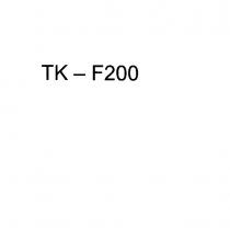 TK - F200 VERBALE IL MARCHIO CONSISTE NELLA DICITURA TK - F200 TK - F200 VERBALE MARCHIO CONSISTE NELLA DICITURA TK - F200 TK - F200 VERBALE IL MARCHIO CONSISTE NELLA DICITURA TK - F200