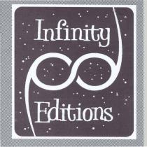 SIMBOLO MATEMATICI DELL INFINITO CON DUE CODE LATERALI A DESTRA VERSO L ALTO E A SINISTRA VERSO IL BASSO INSERITO SIMBOLO MATEMATICI DELL INFINITO CON DUE CODE LATERALI A DESTRA VERSO L ALTO E A SINISTRA VERSO BASSO INSERITO TRA LE SCRITTE INFINITY EDITIONS SU SFONDO NERO STELLATO DI BIANCO DELIMITATO DA BORDINO BIANCO NB IL CONTORNO GRIGIO RIGATO E STATO INSERITO UNICAMENTE PER EVIDENZIARE IL BORDINO BIANCO E NON FA PARTE DEL MARCHIO SIMBOLO MATEMATICI DELL INFINITO CON DUE CODE LATERALI A DESTRA VERSO L ALTO E A SINISTRA VERSO IL BASSO INSERITO