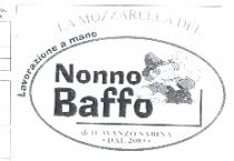 LA MOZZARELLA DEL NONNO BAFFO DI D AVANZO SABINA DAL 2003, LAVORAZIONE A MANO. MARCHIO FIGURATIVO COSTITUITO DA UN OVALE ORIZZONTALE LA MOZZARELLA DEL NONNO BAFFO DI D AVANZO SABINA DAL 2003, LAVORAZIONE A MANO. MARCHIO FIGURATIVO COSTITUITO DA UN OVALE ORIZZONTALE IN CUI E RACCHIUSA LA SCRITTA NONNO BAFFO CON AL LATO LA FIGURA DI UN NONNO CON BAFFI, BARBA E CAPPELLO. SOTTO LA SCRITTA NONNO BAFFO UNA LINEA CON LE PAROLE DI D AVANZO SABINA DAL 2003. ALL ESTERNO DELL OVALE IN ALTO VI E LA SCRITTA LA MOZZARELLA DEL, A MARGINE LA DICITURA LAVORAZIONE A MANO. LA MOZZARELLA DEL NONNO BAFFO DI D AVANZO SABINA DAL 2003, LAVORAZIONE A MANO. MARCHIO FIGURATIVO COSTITUITO DA UN OVALE ORIZZONTALE