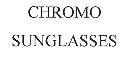 CHROMO SUNGLASSES MARCHIO VERBALE IL MARCHIO CORRISPONDE ALLA TRADUZIONE IN LINGUA INGLESE DI: CROMO OCCHIALI DA SOLE. CHROMO SUNGLASSES MARCHIO VERBALE MARCHIO CORRISPONDE ALLA TRADUZIONE IN LINGUA INGLESE DI: CROMO OCCHIALI DA SOLE.