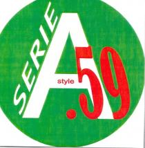 SERIE A.59 STYLEIL MARCHIO CONSISTE NELLA DENOMINAZIONE SERIE A.59 STYLE DI COLORE BIANCO E ROSSO POSTA ALL INTERNO DI UNA IMPRONTA SERIE A.59 STYLEMARCHIO CONSISTE NELLA DENOMINAZIONE SERIE A.59 STYLE DI COLORE BIANCO E ROSSO POSTA ALL INTERNO DI UNA IMPRONTA ROTONDA DI COLORE VERDE SERIE A.59 STYLEIL MARCHIO CONSISTE NELLA DENOMINAZIONE SERIE A.59 STYLE DI COLORE BIANCO E ROSSO POSTA ALL INTERNO DI UNA IMPRONTA