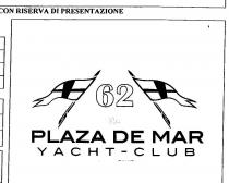 IL MARCHIO CONSISTE NELLA DICITURA PLAZA DE MAR YACHT - CLUB E SOPRA DUE BANDIERE E NEL MEZZO DELLE DUE MARCHIO CONSISTE NELLA DICITURA PLAZA DE MAR YACHT - CLUB E SOPRA DUE BANDIERE E NEL MEZZO DELLE DUE BANDIERE IL NUMERO 62 E SOTTO IL NUMERO LA RAFFIGURAZIONE DI UN SOLE STELLATO. MARCHIO FIGURATIVO IL MARCHIO CONSISTE NELLA DICITURA PLAZA DE MAR YACHT - CLUB E SOPRA DUE BANDIERE E NEL MEZZO DELLE DUE