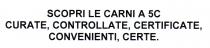 SCOPRI LE CARNI A 5C CURATE, CONTROLLATE, CERTIFICATE, CONVENIENTI, CERTE. VERBALE SCOPRI LE CARNI A 5C CURATE, CONTROLLATE, CERTIFICATE, CONVENIENTI, CERTE. VERBALE SCOPRI LE CARNI A 5C CURATE, CONTROLLATE, CERTIFICATE, CONVENIENTI, CERTE. VERBALE