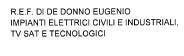 MARCHIO VERBALE COSTITUITO DALLA DICITURA R.E.F. DI DE DONNO EUGENIO IMPIANTI ELETTRICI CIVILI E INDUSTRIALI, TV SAT E TECNOLOGICI. IL MARCHIO VERBALE COSTITUITO DALLA DICITURA R.E.F. DI DE DONNO EUGENIO IMPIANTI ELETTRICI CIVILI E INDUSTRIALI, TV SAT E TECNOLOGICI. MARCHIO SARA SCRITTO CON QUALSIASI CARATTERE DI STAMPA E FORMA GRAFICA E QUALSIASI COLORE COMBINAZIONE DI COLORI MARCHIO VERBALE COSTITUITO DALLA DICITURA R.E.F. DI DE DONNO EUGENIO IMPIANTI ELETTRICI CIVILI E INDUSTRIALI, TV SAT E TECNOLOGICI. IL