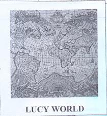 IL MARCHIO RIPRODUCE UN ANTICA RIPRODUZIONE DELL ATLANTE CON SOTTOSTANTE LA SCRITTA LUCY WORLD, ESSO PUO ESSERE RIPORTATO IN TUTTE LE DIMENSIONI MARCHIO RIPRODUCE UN ANTICA RIPRODUZIONE DELL ATLANTE CON SOTTOSTANTE LA SCRITTA LUCY WORLD, ESSO PUO ESSERE RIPORTATO IN TUTTE LE DIMENSIONI CARATTERI E COLORI IL MARCHIO RIPRODUCE UN ANTICA RIPRODUZIONE DELL ATLANTE CON SOTTOSTANTE LA SCRITTA LUCY WORLD, ESSO PUO ESSERE RIPORTATO IN TUTTE LE DIMENSIONI