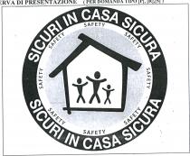 MARCHIO CIRCOLARE CON UNA FASCIA CIRCOLARE ESTERNA RIPORTANTE DUE SCRITTE SICURI IN CASA SICURA UNA POSTA CENTRALMENTE IN ALTO E MARCHIO CIRCOLARE CON UNA FASCIA CIRCOLARE ESTERNA RIPORTANTE DUE SCRITTE SICURI IN CASA SICURA UNA POSTA CENTRALMENTE IN ALTO E LA SECONDA, IN POSIZIONE CONTRAPPOSTA, CENTRALMENTE IN BASSO. A SEGUIRE VERSO L INTERNO E PRESENTE UNA SECONDA FASCIA CIRCOLARE AVENTE LA DIMENSIONE DI 1/3 DI QUELLA SU INDICATA CON ALL INTERNO RIPORTANTE OTTO SCRITTE SAFETY POSTE IN MODO EQUIDISTANTE L UNA DALL ALTRA. A SEGUIRE LA SECONDA FASCIA, ALL INTERNO DEL MARCHIO CIRCOLARE, E PRESENTE UN ICONA RAPPRESENTANTE UNA CASA CON TETTO A FALDE, SENZA COMIGNOLO, CON UNA FALDA SPORGENTE SUL COLMO RISPETTO ALL ALTRA E CON DUE LINEE DEL PERIMETRO CHE SUL LATO SINISTRO PROSEGUONO UN PO OLTRE FILO DEL PERIMETRO STESSO. ALL INTERNO DEL PERIMETRO DELLA CASA, IN POSIZIONE CENTRALE, SONO PRESENTI TRE FIGURE STILIZZATE CON LE BRACCIA ALZATE: LA FIGURA CENTRALE E PIU ALTA DELLE ALTRE DUE, QUELLA A SINISTRA LEGGERMENTE PIU BASSA DI QUELLA CENTRALE E QUELLA A DESTRA PIU BASSA DI QUELLA DI SINISTRA. MARCHIO CIRCOLARE CON UNA FASCIA CIRCOLARE ESTERNA RIPORTANTE DUE SCRITTE SICURI IN CASA SICURA UNA POSTA CENTRALMENTE IN ALTO E