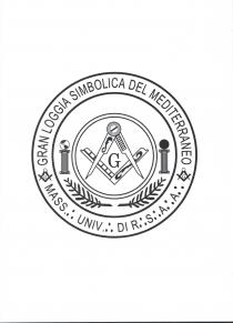 L EMBLEMA E SEGNO DISTINTIVO SI PRESENTA DI FORMA ROTONDA CON ALL ESTERNO DUE CERCHI CONCENTRICI CONTENENTI NELLA PARTE SUPERIORE LA SCRITTA L EMBLEMA E SEGNO DISTINTIVO SI PRESENTA DI FORMA ROTONDA CON ALL ESTERNO DUE CERCHI CONCENTRICI CONTENENTI NELLA PARTE SUPERIORE LA SCRITTA GRAN LOGGIA SIMBOLICA DEL MEDITERRANEO EVIDENZIATA IN SENSO ORARIO MENTRE NELLA PARTE INFERIORE E RIPORTATA LA SCRITTA MASS.: UNIV.: DI R:.S:.A:.A:. CHE CORRE IN SENSO ANTIORARIO. LE DUE SCRITTE SONO SEPARATE DA DUE PICCOLI SIMBOLI IDENTICI, POSTI L UNO A DESTRA E L ALTRO A SINISTRA ALL INTERNO DEI CERCHI CONCENTRICI, CHE RAFFIGURANO UN COMPASSO E UNA SQUADRA CHE SI INCROCIANO RACCOGLIENDO AL LORO INTERNO UNA LETTERA G . IDENTICO SIMBOLO, MA DI DIMENSIONE MAGGIORE, INSISTE AL CENTRO DI UN DOPPIO CERCHIO POSTO IN GRANDE RISALTO CENTRALMENTE AL LOGO. A SINISTRA E A DESTRA DI QUEST ULTIMO, ESTERNAMENTE AL DOPPIO CERCHIO CENTRALE ED INTERNAMENTE AI DUE CERCHI CONCENTRICI, SONO RAFFIGURATE DUE COLONNE DI STILE DORICO ALLE CUI SOMMITA POGGIANO RISPETTIVAMENTE UN GLOBO TERRACQUEO ED UN GLOBO STELLATO. SOTTO LOGO RACCHIUSO NEL DOPPIO CERCHIO CENTRALE SONO RAFFIGURATI SIMMETRICAMENTE DUE RAMETTI, L UNO CON LA PUNTA RIVOLTA VERSO LA COLONNA POSTA A DESTRA E L ALTRO CON LA PUNTA RIVOLTA VERSO LA COLONNA POSTA A SINISTRA. IL MARCHIO E FIGURATIVO . L EMBLEMA E SEGNO DISTINTIVO SI PRESENTA DI FORMA ROTONDA CON ALL ESTERNO DUE CERCHI CONCENTRICI CONTENENTI NELLA PARTE SUPERIORE LA SCRITTA