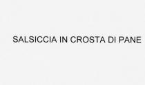 IL MARCHIO E COSTITUITO DALLA FRASE SALSICCIA IN CROSTA DI PANE - COMUNQUE SCRITTA. MARCHIO E COSTITUITO DALLA FRASE SALSICCIA IN CROSTA DI PANE - COMUNQUE SCRITTA. IL MARCHIO E COSTITUITO DALLA FRASE SALSICCIA IN CROSTA DI PANE - COMUNQUE SCRITTA.