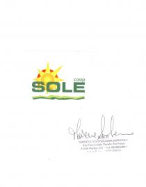 IL MARCHIO COOP SOLE E UN MARCHIO FIGURATIVO A COLORI. ESSO CONSISTE NELLA SCRITTA SOLE DI COLORE VERDE, IN STAMPATELLO; MARCHIO COOP SOLE E UN MARCHIO FIGURATIVO A COLORI. ESSO CONSISTE NELLA SCRITTA SOLE DI COLORE VERDE, IN STAMPATELLO; SOPRA LA E DI SOLE C E LA SCRITTA COOP, ANCH ESSA DI COLORE VERDE, IN CORSIVO. SULLO SFONDO DELLA SCRITTA SOLE, RETROSTANTE ESSA, C E L IMMAGINE DI UN SOLE STILIZZATO AD OTTO PUNTE, IL CUI COLORE VA A SFUMARE TRA IL GIALLO E L ARANCIO. L IMMAGINE DEL SOLE E CONTORNATA DA UN CERCHIO CHE SFUMA TRA IL ROSSO E L ARANCIO. SOTTO AL MARCHIO SONO PRESENTI DUE ONDEGGIATURE, UNA DI COLORE VERDE SCURO, L ALTRA VERDE CHIARO, CHE SIMULANO UN PRATO STILIZZATO. IL MARCHIO COOP SOLE E UN MARCHIO FIGURATIVO A COLORI. ESSO CONSISTE NELLA SCRITTA SOLE DI COLORE VERDE, IN STAMPATELLO;