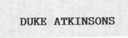 IL MARCHIO CONSISTE NELLA DICITURA DUKE ATKINSONS . MARCHIO CONSISTE NELLA DICITURA DUKE ATKINSONS .