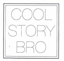 IL MARCHIO E COMPOSTO DALLE SEGUENTI PAROLE COOL STORY BRO OGNI PAROLA E SCRITTA SU RIGHE SUCCESSIVE E INSERITA E MARCHIO E COMPOSTO DALLE SEGUENTI PAROLE COOL STORY BRO OGNI PAROLA E SCRITTA SU RIGHE SUCCESSIVE E INSERITA E CENTRATA IN UN DOPPIO QUADRATO CHE NE COSTITUISCE L ELEMENTO FIGURATIVO IL MARCHIO E COMPOSTO DALLE SEGUENTI PAROLE COOL STORY BRO OGNI PAROLA E SCRITTA SU RIGHE SUCCESSIVE E INSERITA E