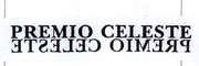 PREMIO CELESTE SCRITTO IN QUALSIASI FORMA E DIMENSIONE GRAFICA, COMPRENSIVA DI RIFLESSO SIMMETRICO DELLA PAROLA. PREMIO CELESTE SCRITTO IN QUALSIASI FORMA E DIMENSIONE GRAFICA, COMPRENSIVA DI RIFLESSO SIMMETRICO DELLA PAROLA.