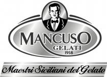 IL MARCHIO PRESENTA STRUTTURA COMPLESSA ESSENDO COSTITUITO DA ELEMENTI GRAFICI E LETTERALI. IN PARTICOLARE, ALL INTERNO DI UNA IMPRONTA ELLITTICA SI MARCHIO PRESENTA STRUTTURA COMPLESSA ESSENDO COSTITUITO DA ELEMENTI GRAFICI E LETTERALI. IN PARTICOLARE, ALL INTERNO DI UNA IMPRONTA ELLITTICA SI LEGGE LA DICITURA IN CARATTERI SPECIALI E SU DUE LIVELLI MANCUSO GELATI . SOTTO LA PAROLA GELATI SI LEGGE 1958 . LA LETTERA A DI MANCUSO SI PROLUNGA ANDANDO A FORMARE LA SUDDETTA IMPRONTA ELLITTICA. AL CENTRO DI TALE IMPRONTA È RAPPRESENTATO UN BUSTO DI UN UOMO CON UN PAPILLON. SOTTO ALL INTERNO DI UN PARALLELOGRAMMA SI LEGGE LA DICITURA MAESTRI SICILIANI DEL GELATO . FIGURATIVO IL MARCHIO PRESENTA STRUTTURA COMPLESSA ESSENDO COSTITUITO DA ELEMENTI GRAFICI E LETTERALI. IN PARTICOLARE, ALL INTERNO DI UNA IMPRONTA ELLITTICA SI