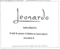 IL MARCHIO SI COMPONE DELLA LETTERA L GRANDE CHE NELLA PARTE BASSA DELLA STESSA contiente LA DICITURA A COMPLETARE LA MARCHIO SI COMPONE DELLA LETTERA L GRANDE CHE NELLA PARTE BASSA DELLA STESSA contiente LA DICITURA A COMPLETARE LA PAROLA LEONARDO CON CARATTERI CORSIVI PIÙ LA PAROLA SPEAKERS E LE SUCCESSIVE PAROLE FULL RANGE RIBBON SPEAKER MODEL 8 IL MARCHIO SI COMPONE DELLA LETTERA L GRANDE CHE NELLA PARTE BASSA DELLA STESSA CONTIENE LA DICITURA A COMPLETARE LA