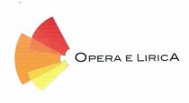 IL MARCHIO E COMPOSTO DI DUE PARTI PARTE DESTRA NELLA PARTE DESTRA DEL MARCHIO VI COMPARE LA SCRITTA OPERA E MARCHIO E COMPOSTO DI DUE PARTI PARTE DESTRA NELLA PARTE DESTRA DEL MARCHIO VI COMPARE LA SCRITTA OPERA E LIRICA REALIZZATA CON FONT BLAIR MDI TC TT MEDIUM IN COLORE NERO EFFETTO STAMPATELLO MAIUSCOLETTO LA PRIMA E L ULTIMA LETTERA HANNO DIMENSIONI UGUALI E PIU GRANDI DELLE ALTRE LETTERE DEL TESTO PARTE SINISTRA LA PARTE SINISTRA DEL MARCHIO E COMPOSTA DA UNA FIGURA FATTA DI 3 PORZIONI DI CORONA CIRCOLARE DI COLORE GIALLO ARANCIO E ROSSO SCURO CHE SI SOVRAPPONGONO NEI BORDI CON EFFETTI DI TRASPARENZA LA PORZIONE DI CORONA CIRCOLARE DI COLORE ARANCIO PIU GRANDE DELLE ALTRE DUE E SIMMETRICA RISPETTO ALLA RIFLESSIONE DATA DALLA DIRETTRICE INDIVIDUATA DALLA DIREZIONE DEL TESTO DI CUI SOPRA LE PORZIONI DI CORONA CIRCOLARE DI COLORE GIALLO E ROSSO SCURO PIU PICCOLE DI QUELLA DI COLORE ARANCIO SONO SITUATE RISPETTIVAMENTE SOTTO E SOPRA QUEST ULTIMO CON STESSO CENTRO DI CIRCONFERENZA DI QUELLA DI COLORE ARANCIO IL MARCHIO E COMPOSTO DI DUE PARTI PARTE DESTRA NELLA PARTE DESTRA DEL MARCHIO VI COMPARE LA SCRITTA OPERA E
