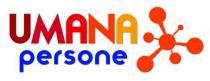 dicitura UMANA PERSONE ; la dicitura è disposta su due righe ed è scritta con caratteri di fantasia. In particolare, la dicitura UMANA PERSONE ; la dicitura è disposta su due righe ed è scritta con caratteri di fantasia. In particolare, la parola UMANA è scritta con caratteri maiuscoli di differenti colori tra i quali si riconoscono marrone, il rosso, l arancione e il giallo; la parola PERSONE è invece scritta con caratteri minuscoli di colore blu. Le due righe di testo sono associate una immagine assimilabile ad una molecola stilizzata complessivamente di colore arancione, composta da sette atomi. dicitura UMANA PERSONE ; la dicitura è disposta su due righe ed è scritta con caratteri di fantasia. In particolare, la