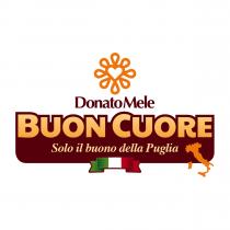 marchio consiste nelle parole Donato Mele in marrore seguite nel capoverso successivo dalle parole BUON CUORE in arancione e marchio consiste nelle parole Donato Mele in marrore seguite nel capoverso successivo dalle parole BUON CUORE in arancione e nell altro capovrso dalle parole Solo il buono della Puglia in giallo . Gli ultimi due capoversi sono su sfondo irregolare marrone. In alto al centro vi è l immagine di un cuore arancione, circondato da petali stilizzati dello stesso colore. In basso al centro vi è un fiocco di colore verde bianco e rosso e in basso a destra l immagine della penisola italiana, in colore arancione, parzialmente sovrapposta allo sfondo marrone. Il marchio consiste nelle parole Donato Mele in marrore seguite nel capoverso successivo dalle parole BUON CUORE in arancione e