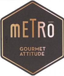 METRO GOURMET ATTITUDE Dicitura su tre righe contornata da un esagono 1. riga: METRO 2. riga: GOURMET 3. riga: ATTITUDE METRO GOURMET ATTITUDE Dicitura su tre righe contornata da un esagono 1. riga: METRO 2. riga: GOURMET 3. riga: ATTITUDE METRO GOURMET ATTITUDE Dicitura su tre righe contornata da un esagono 1. riga: METRO 2. riga: GOURMET 3. riga: ATTITUDE