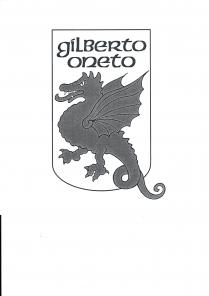 IL MARCHIO RAPPRESENTA UNO STEMMA DI TIPO ARALDICO CON ANGOLI A 90 IN ALTRO E ARROTONDATO IN BASSO RAFFIGURANTE UN MARCHIO RAPPRESENTA UNO STEMMA DI TIPO ARALDICO CON ANGOLI A 90 IN ALTRO E ARROTONDATO IN BASSO RAFFIGURANTE UN DRAGO CON LA BOCCA APERTA E LA LINGUA FUORI, LE ALI INDIETRO, LE ZAMPE CON GLI ARTIGLI E LA CODA ATTORCIGLIATA. LA PARTE FINALE DELLA CODA FUORIESCE DAI CONFINI DELLO STEMMA. AL DI SOPRA DEL DRAGO COMPARE LA SCRITTA GILBERTO ONETO . LE DUE PAROLE SONO CENTRATE E SCRITTE UNA SOPRA L ALTRA ALL INTERNO DELLO STEMMA. IL MARCHIO RAPPRESENTA UNO STEMMA DI TIPO ARALDICO CON ANGOLI A 90 IN ALTRO E ARROTONDATO IN BASSO RAFFIGURANTE UN