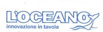 logo l oceano -innovazione in tavola, realizzato in caratteri grafici realizzati aql computer di colore azzurro con attaccata alla o finale l oceano logo l oceano -innovazione in tavola, realizzato in caratteri grafici realizzati aql computer di colore azzurro con attaccata alla o finale l oceano una pinna di balena stilizzata tra le onde, come da esemplare allegato. logo l oceano -innovazione in tavola, realizzato in caratteri grafici realizzati aql computer di colore azzurro con attaccata alla o finale l oceano