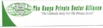 THE KENYA PRIVATE SECTOR ALLIANCE THE UMBRELLA BODY FOR THE