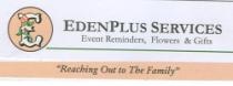 E EDENPLUS SERVICES EVENT REMINDERS, FLOWERS & GIFTS 'REACHING OUT TO THE FAMILY'