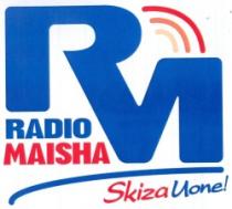 RADIO MAISHA SKIZA UONE