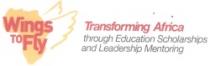 WINGS TO FLY TRANSFORMING AFRICA THROUGH EDUCATION SCHOLARSHIPS AND LEADERSHIP MENTORING