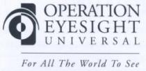 OPERATION EYESIGHT UNIVERSAL FOR ALL THE WORLD TO SEE