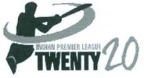 INDIAN PREMIER LEAGUE TWENTY 20