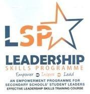 LSP LEADERSHIP SKILLS PROGRAMME Empower Inspire Lead AN EMPOWERMENT PROGRAMME FOR SECONDARY SCHOOLS' STUDENT LEADERS EFFECTIVE LEADERSHIP SKILLS TRAINING COURSE