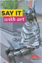 SAY IT WITH ART THE VILLAGE MARKET