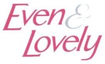 Even & Lovely