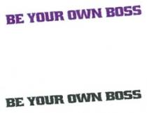 BE YOUR OWN BOSS