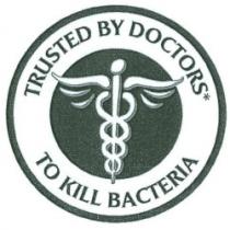 TRUSTED BY DOCTORS TO KILL BACTERIA