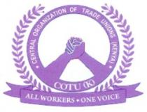 CENTRAL ORGANIZATION OF TRADE UNIONS -COTU (K) ALL WORKERS ONE VOICE