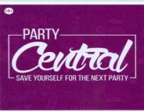 PARTY Central SAVE YOURSELF FOR THE NEXT PARTY