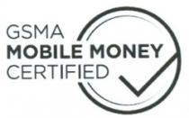 GSMA MOBILE MONEY CERTIFIED