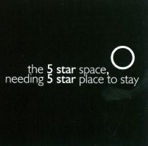 the 5 star space, needing 5 star place to stay