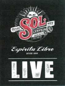 DESDE SOL 1899 CERVEZA ORIGINAL DE MEXICO Espiritu Libre DESDE 1899 LIVE