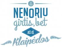 NENORIU girtis, bet AŠ IŠ Klaipėdos